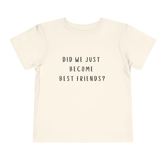 Toddler Short Sleeve Tee - "Did We Just Become Best Friends?" - Cute Friendship Shirt for Kids