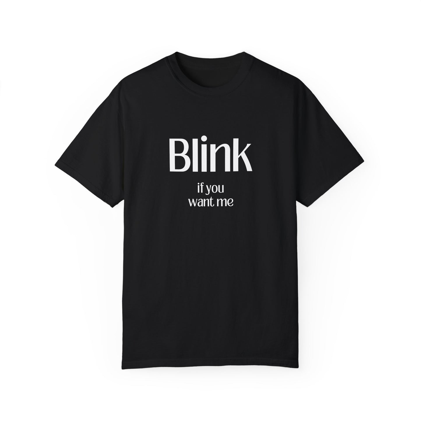 Cute Unisex Garment-Dyed T-Shirt - 'Blink if You Want Me'