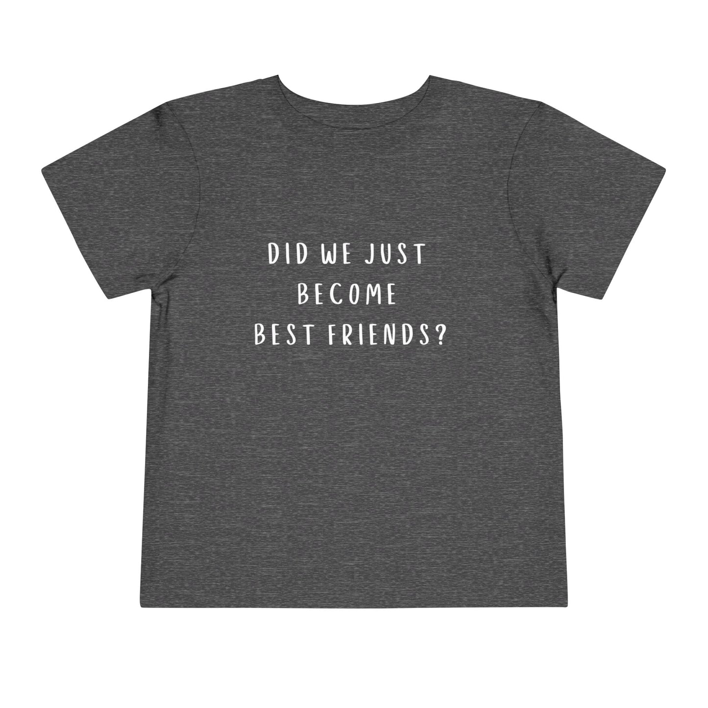 Toddler Short Sleeve Tee - "Did We Just Become Best Friends?"