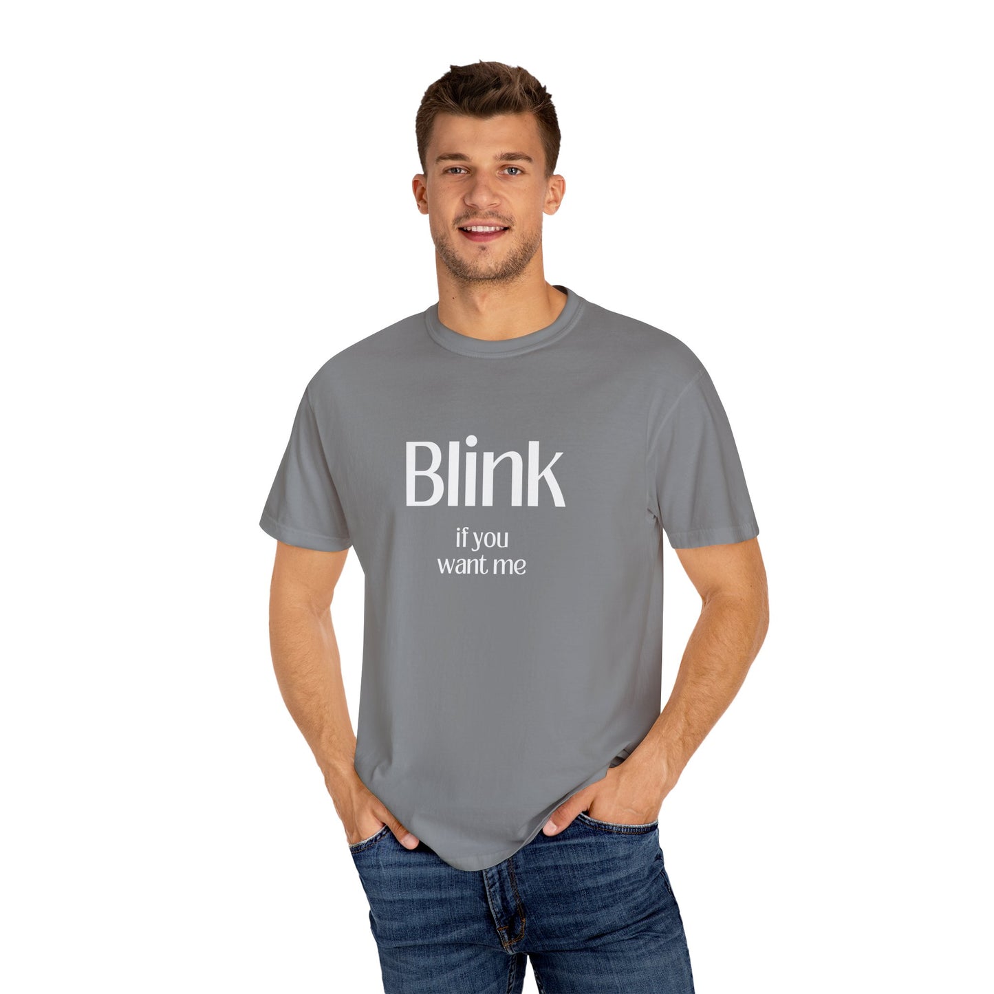 Cute Unisex Garment-Dyed T-Shirt - 'Blink if You Want Me'