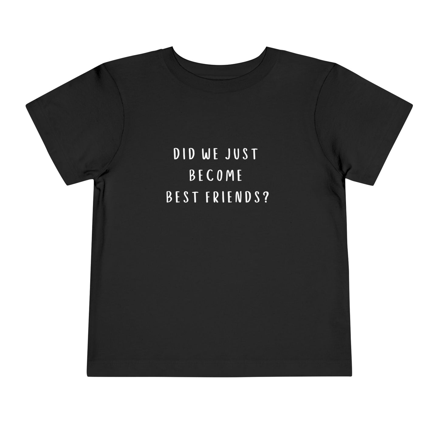 Toddler Short Sleeve Tee - "Did We Just Become Best Friends?"