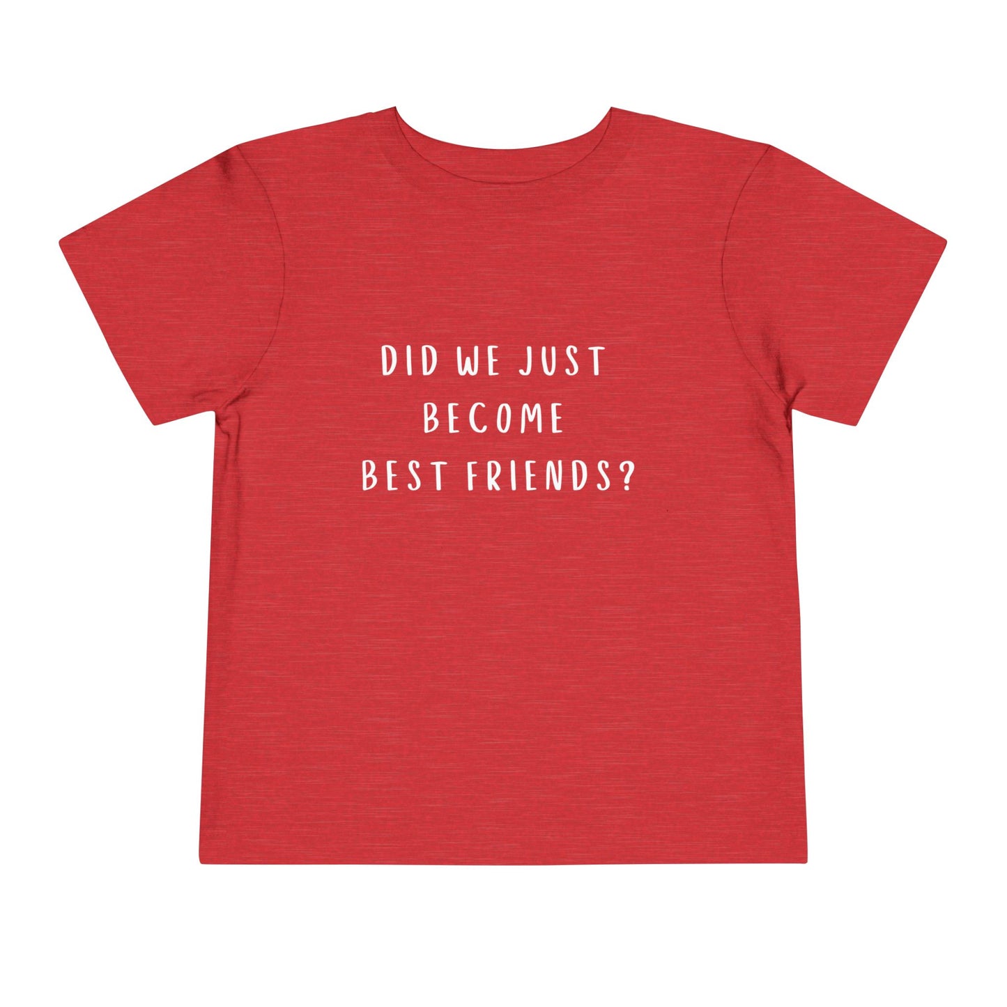 Toddler Short Sleeve Tee - "Did We Just Become Best Friends?"