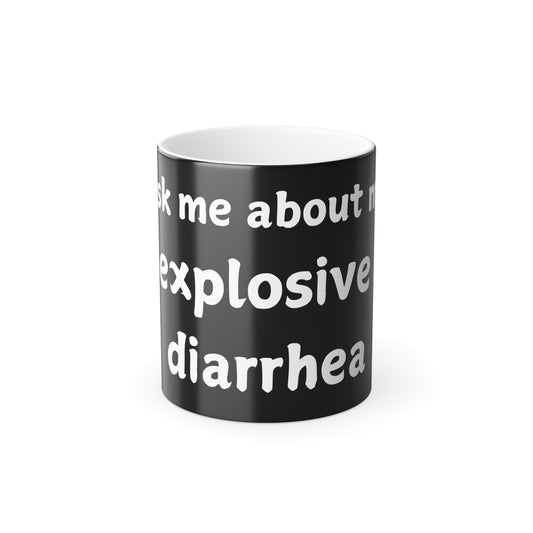 Funny Color Morphing Mug - "Ask Me About My Explosive Diarrhea"