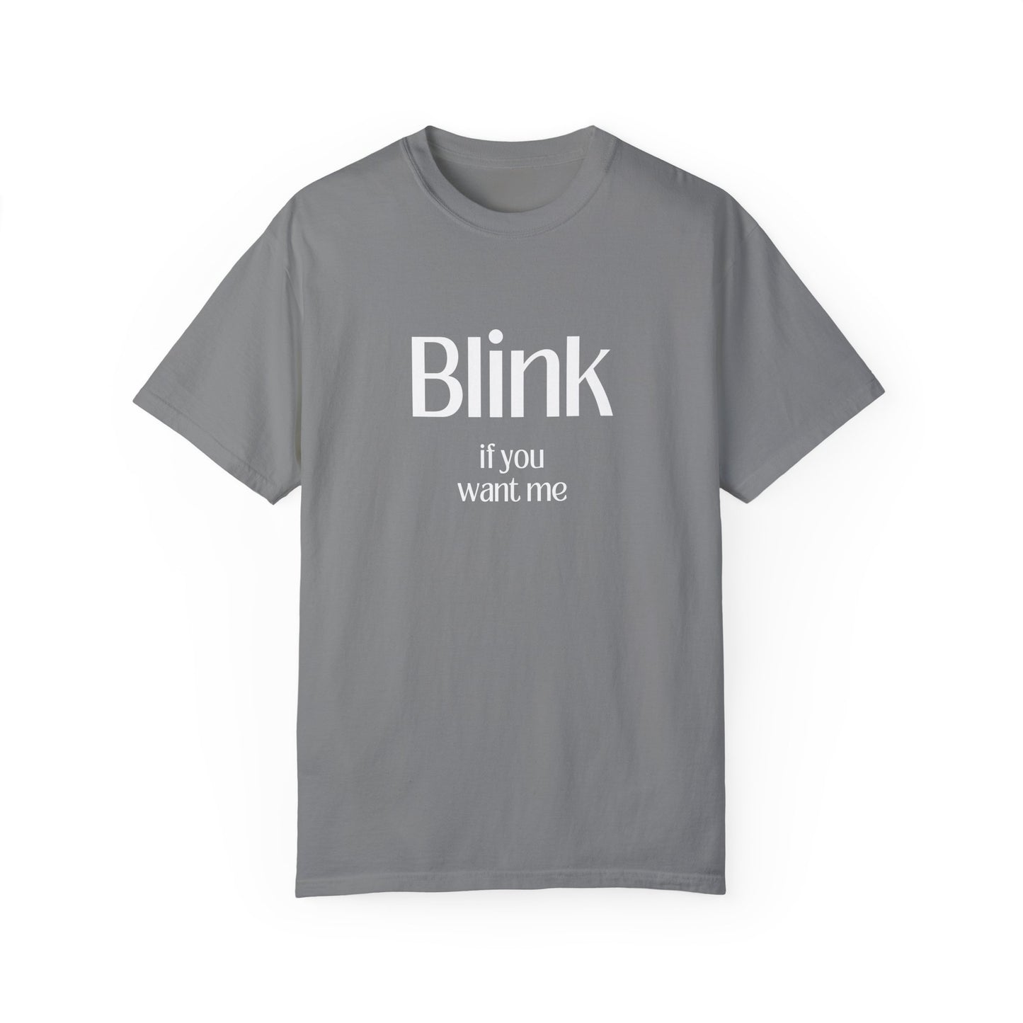 Cute Unisex Garment-Dyed T-Shirt - 'Blink if You Want Me'