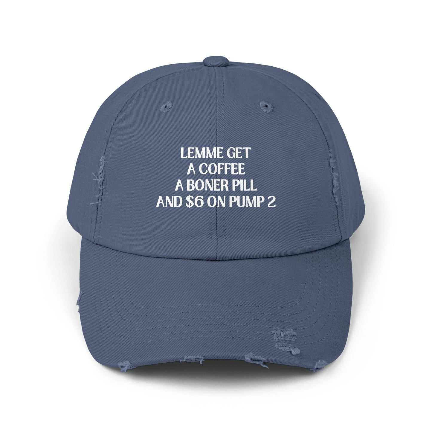 Funny Unisex Distressed Cap - "Lemme Get A Coffee A Boner Pill And $6 On Pump 2"