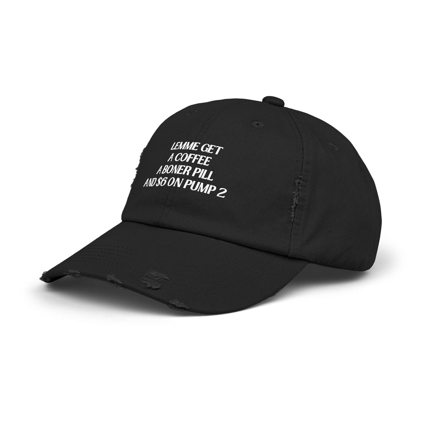 Funny Unisex Distressed Cap - "Lemme Get A Coffee A Boner Pill And $6 On Pump 2"