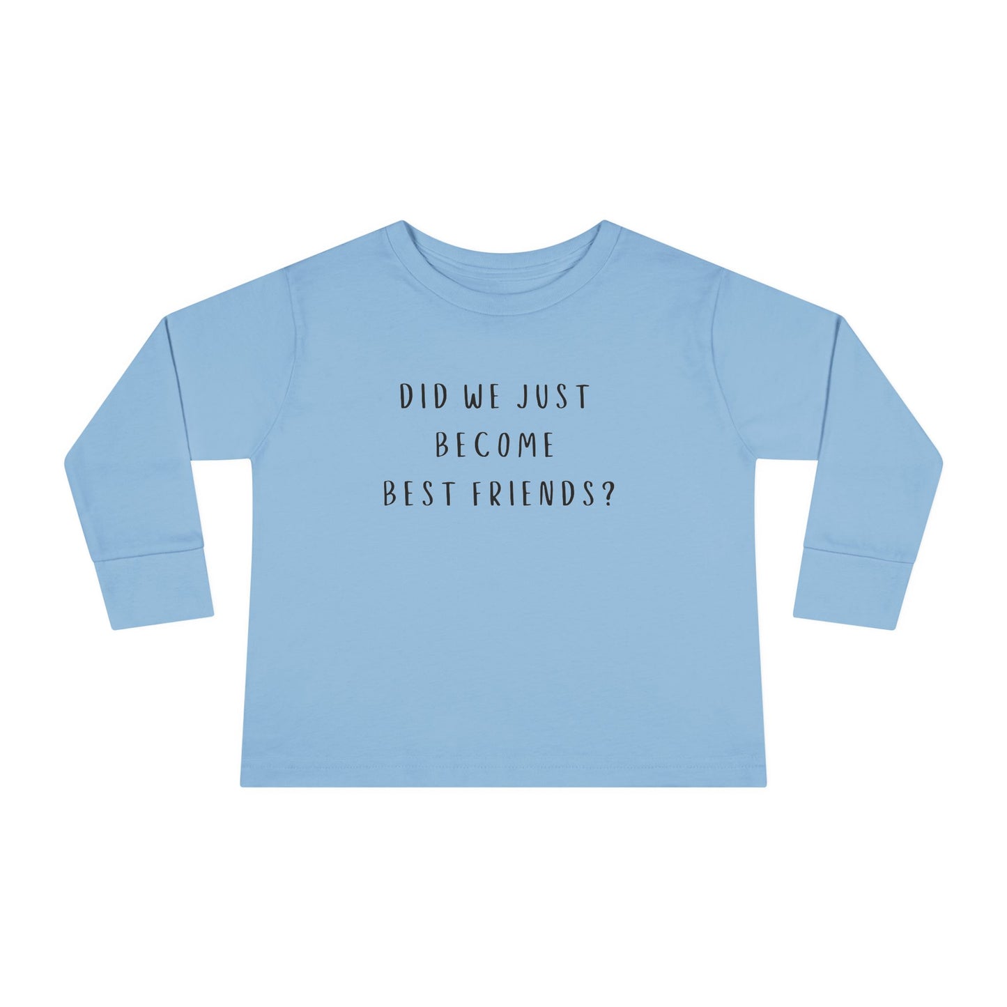 Toddler Long Sleeve Tee - "Did We Just Become Best Friends?" Fun Kids Shirt