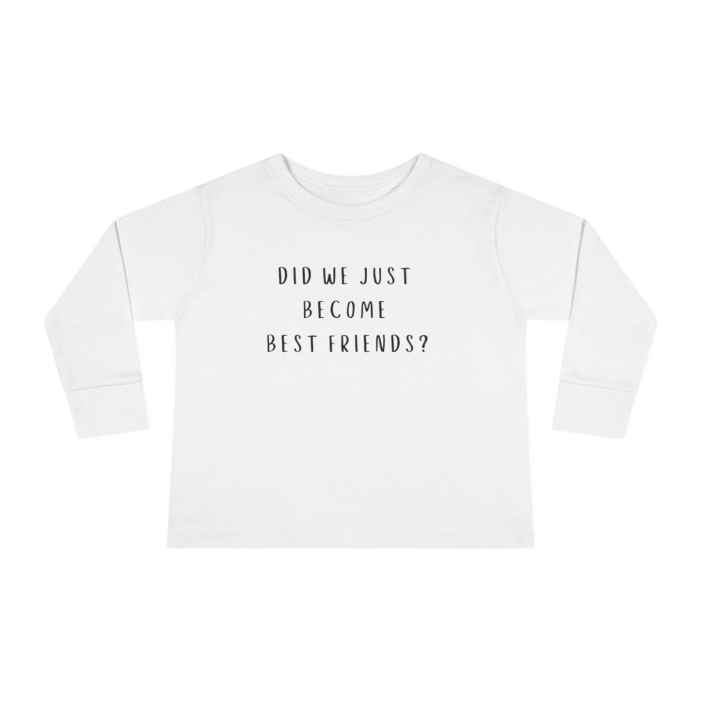 Toddler Long Sleeve Tee - "Did We Just Become Best Friends?" Fun Kids Shirt