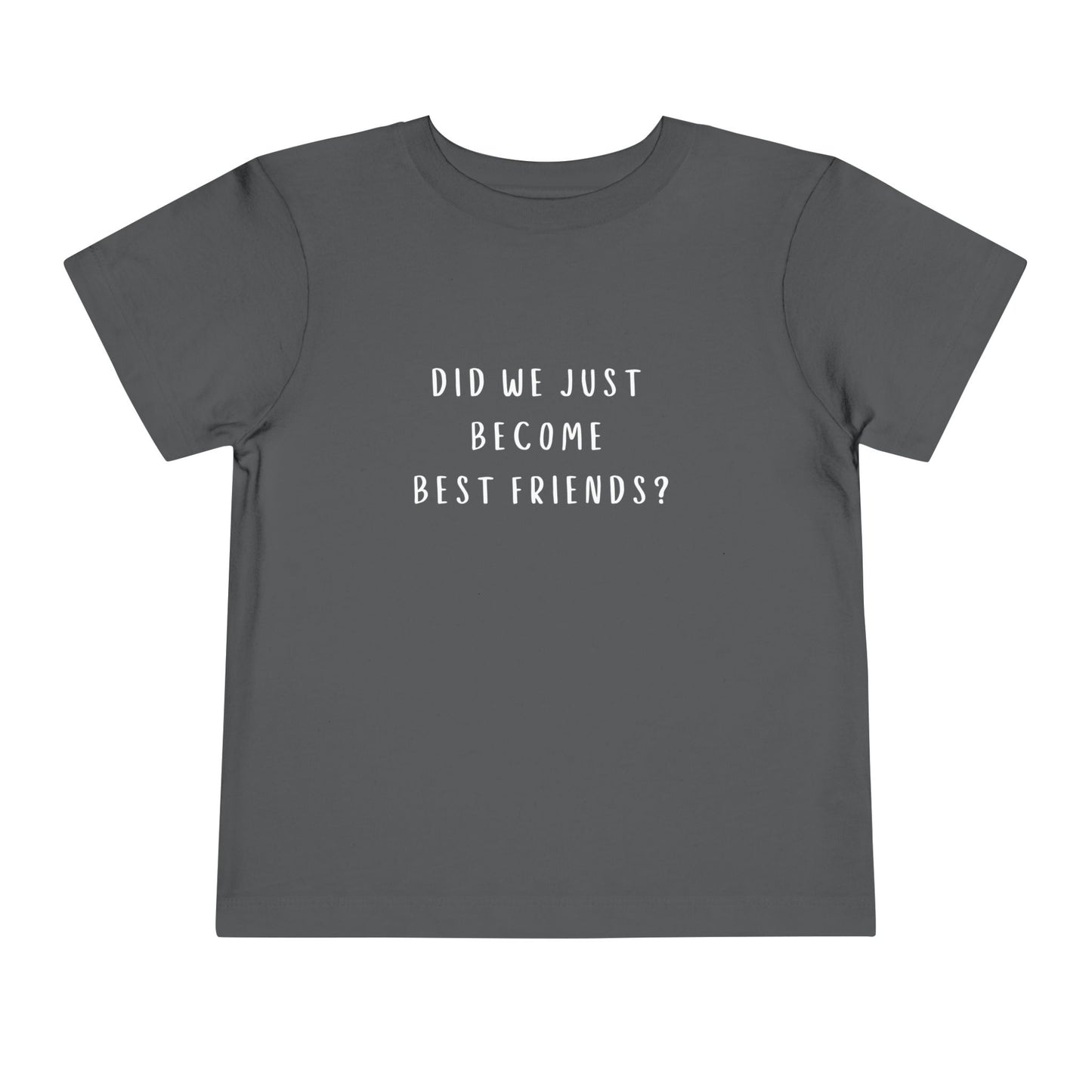 Toddler Short Sleeve Tee - "Did We Just Become Best Friends?"