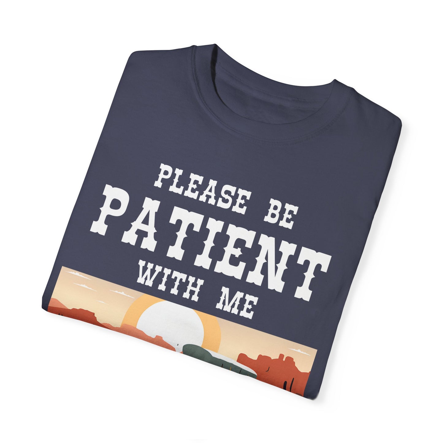 'Please Be Patient' Vintage 1900s Unisex Garment-Dyed T-Shirt