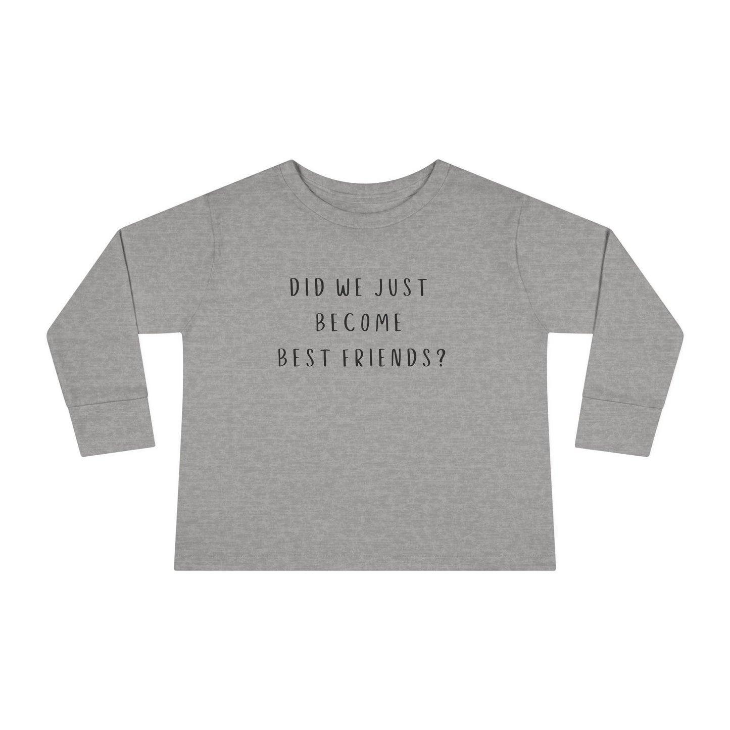 Toddler Long Sleeve Tee - "Did We Just Become Best Friends?" Fun Kids Shirt