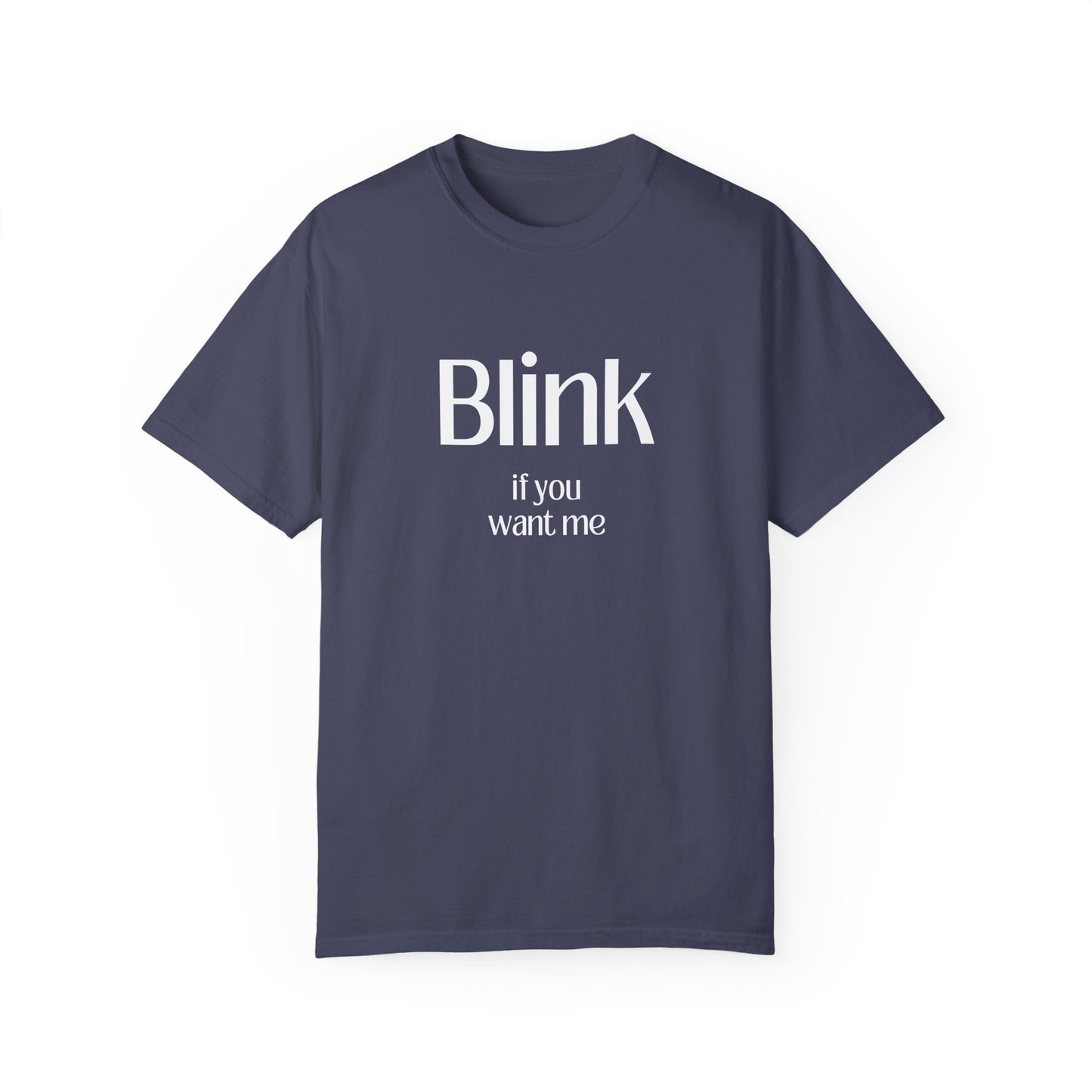 Cute Unisex Garment-Dyed T-Shirt - 'Blink if You Want Me'