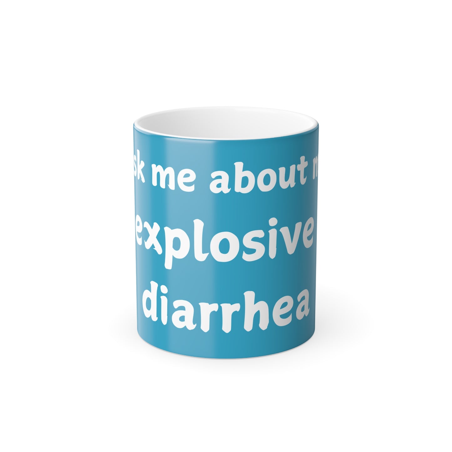 Funny Color Morphing Mug - "Ask Me About My Explosive Diarrhea" - 11oz