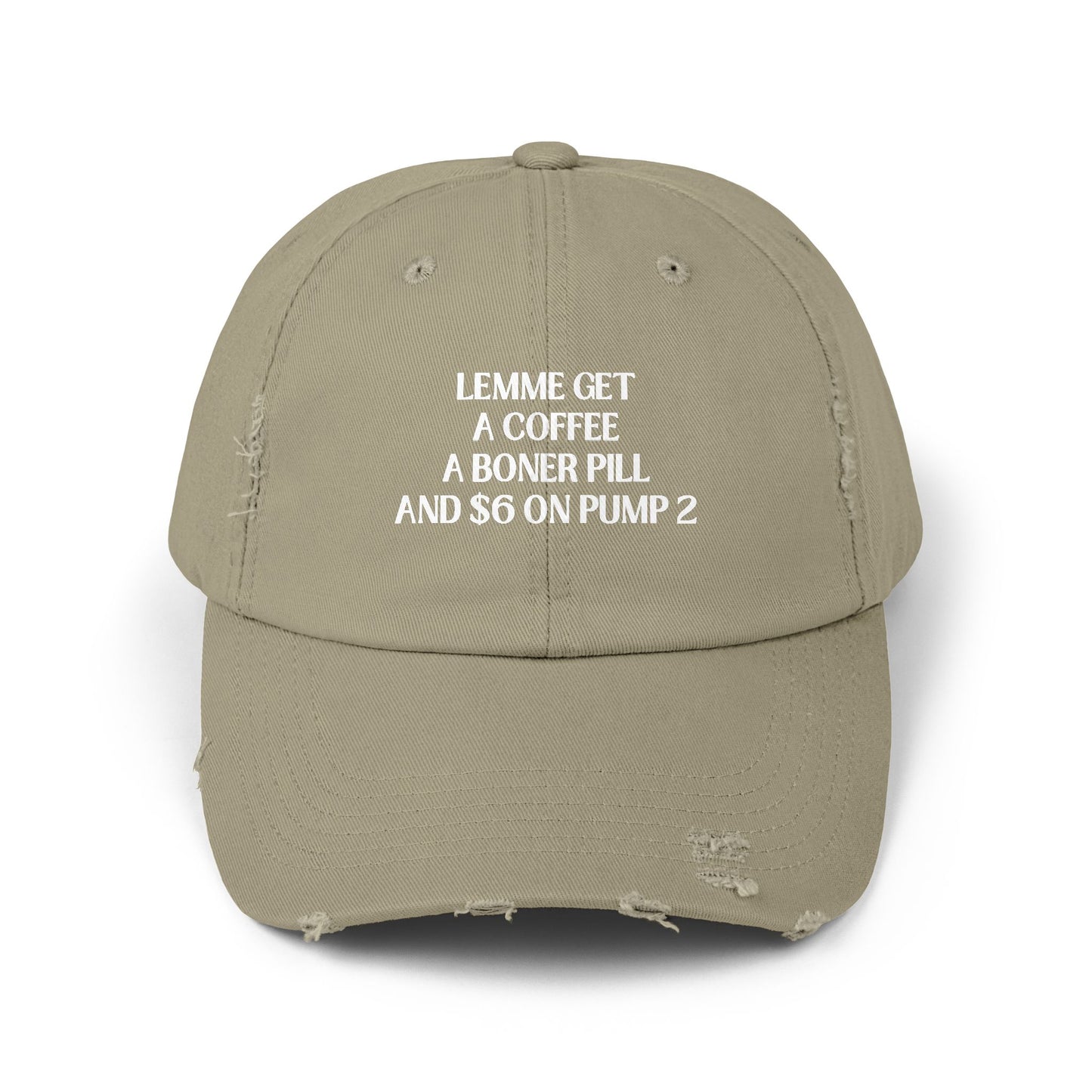 Funny Unisex Distressed Cap - "Lemme Get A Coffee A Boner Pill And $6 On Pump 2"