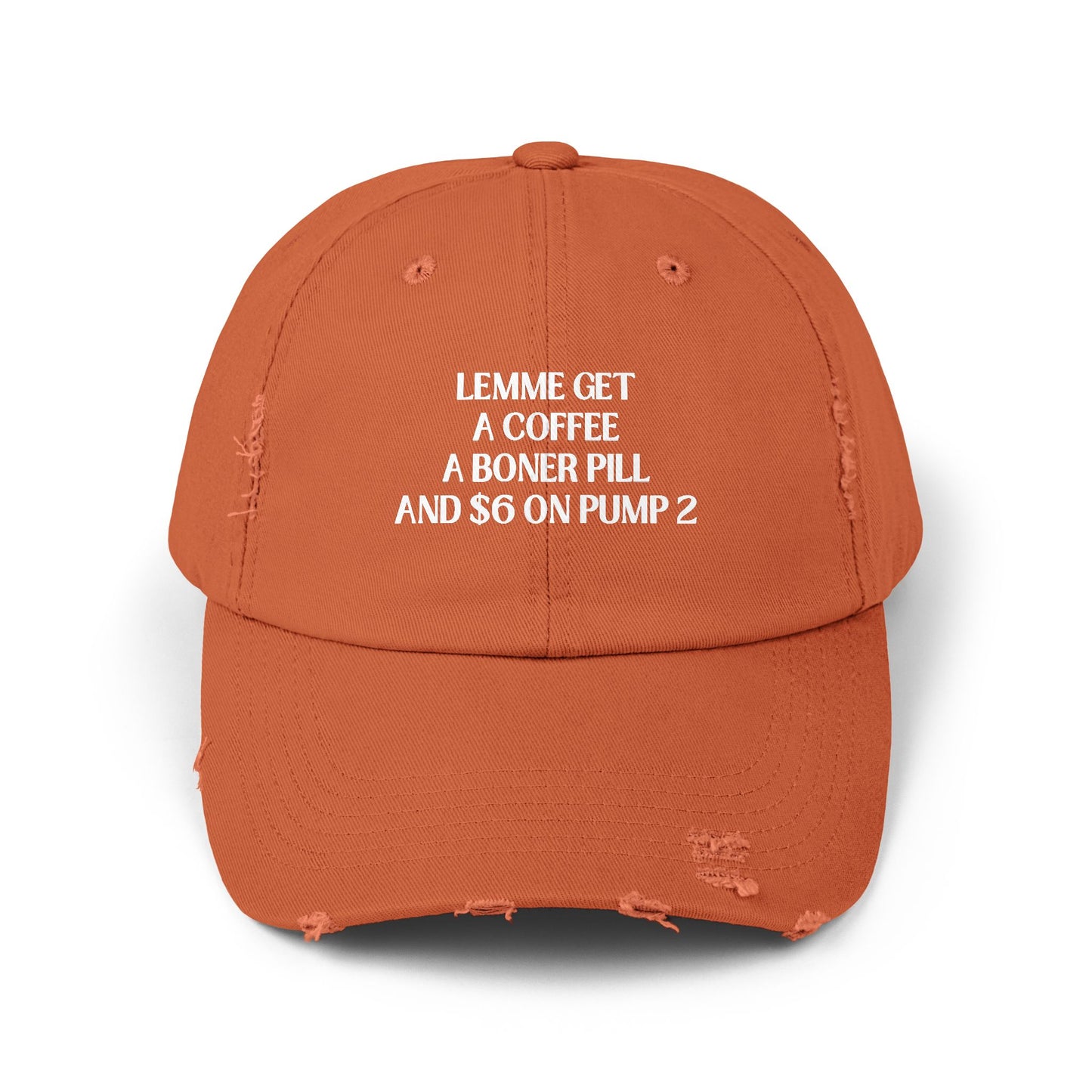 Funny Unisex Distressed Cap - "Lemme Get A Coffee A Boner Pill And $6 On Pump 2"