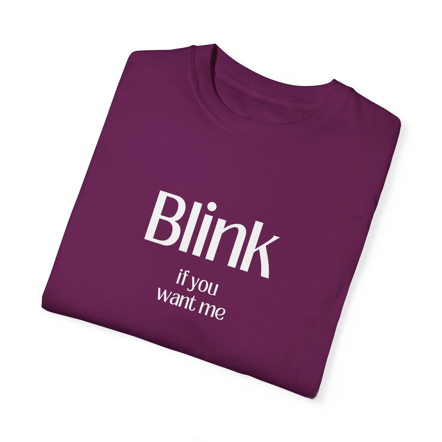 Cute Unisex Garment-Dyed T-Shirt - 'Blink if You Want Me'