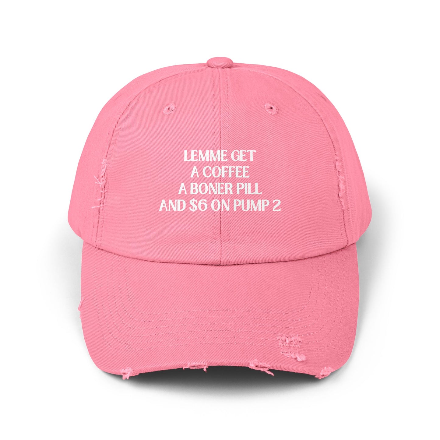 Funny Unisex Distressed Cap - "Lemme Get A Coffee A Boner Pill And $6 On Pump 2"