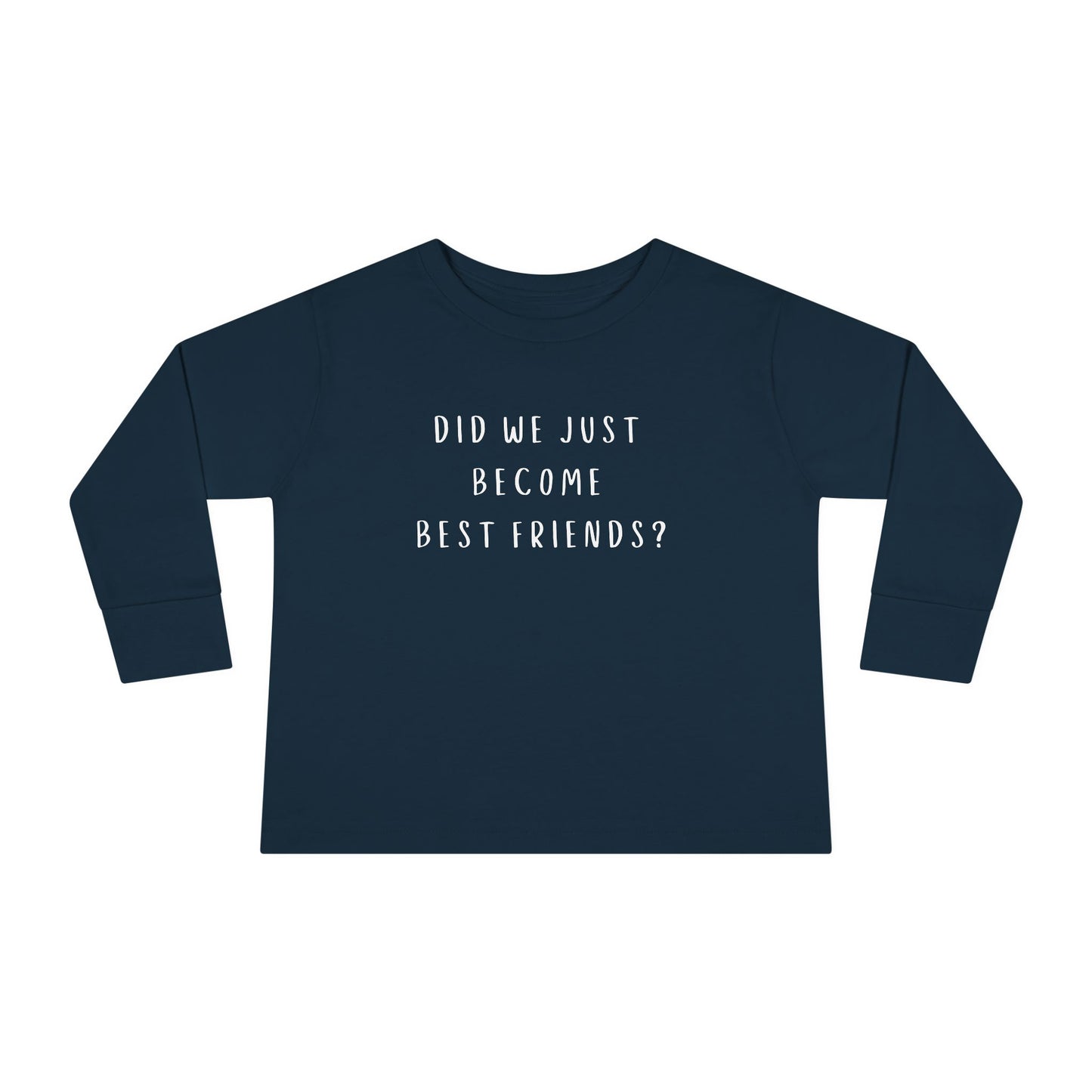 Toddler Long Sleeve Tee - "Did We Just Become Best Friends?"