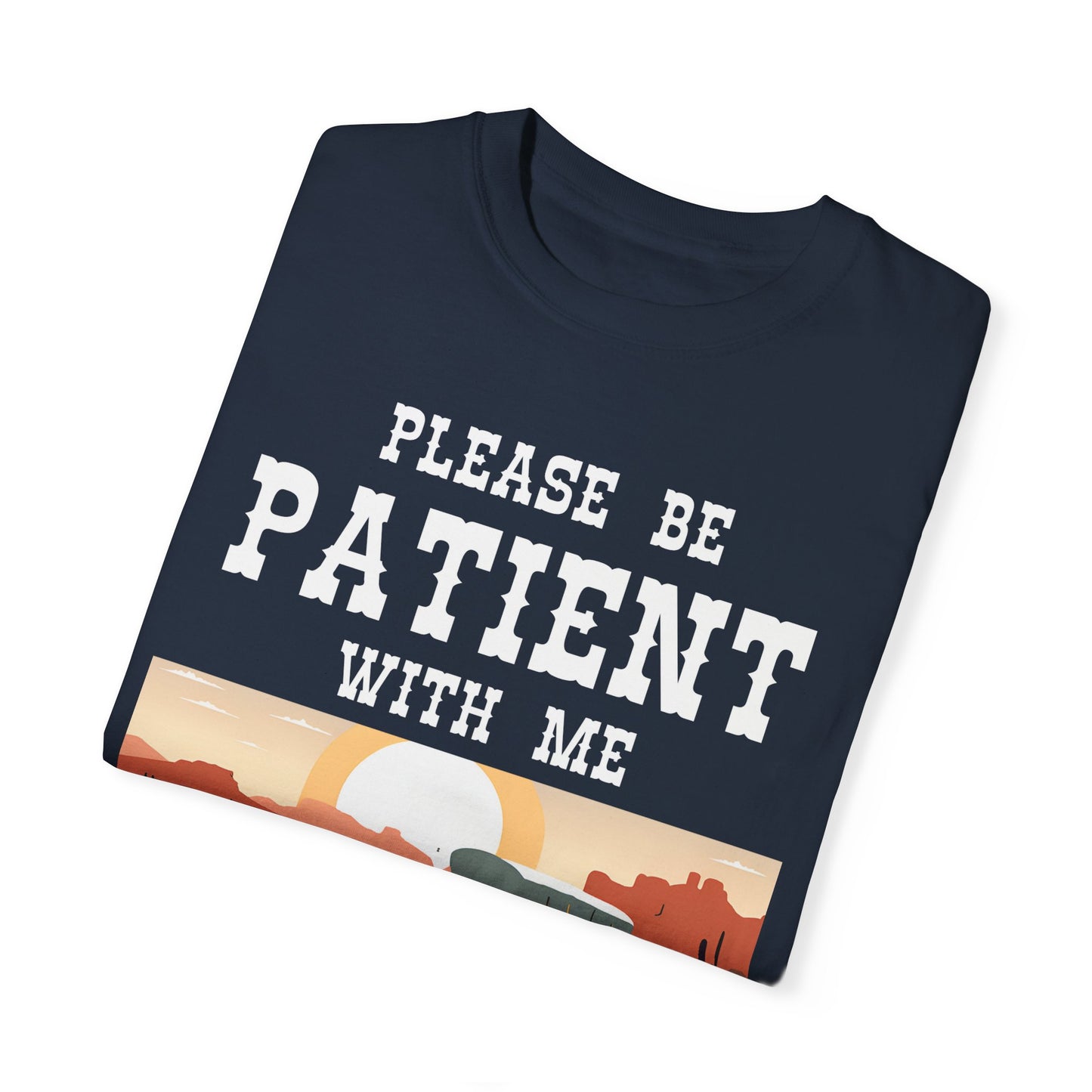 'Please Be Patient' Vintage 1900s Unisex Garment-Dyed T-Shirt