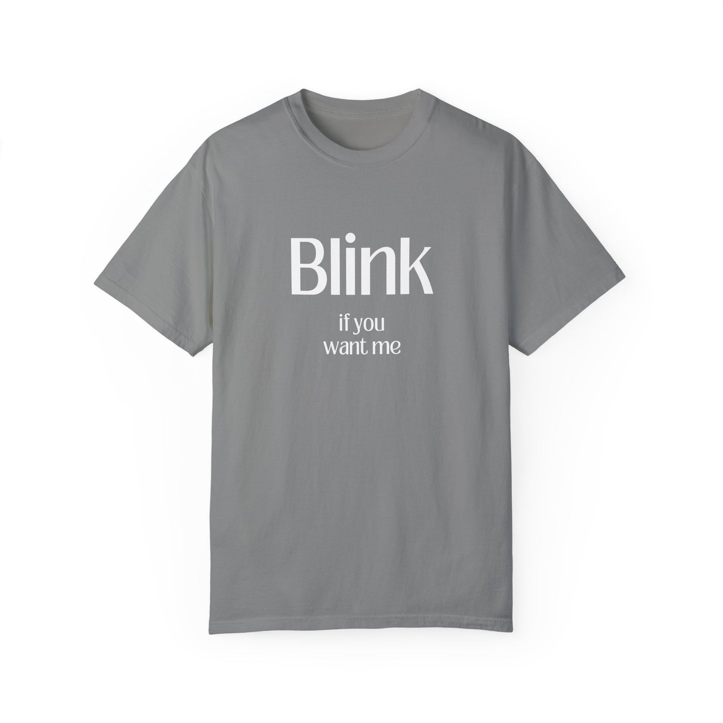 Cute Unisex Garment-Dyed T-Shirt - 'Blink if You Want Me'