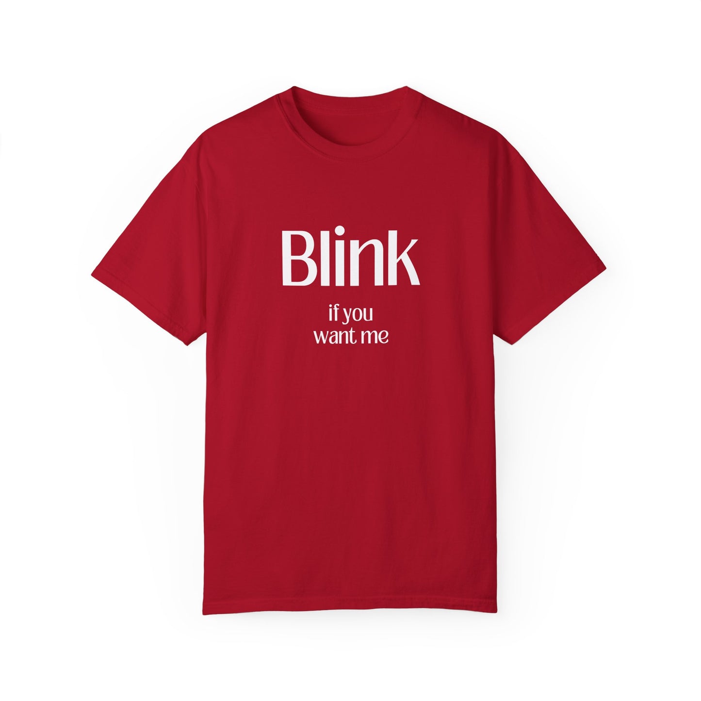 Cute Unisex Garment-Dyed T-Shirt - 'Blink if You Want Me'