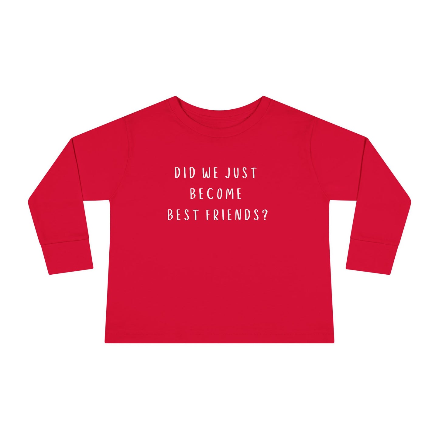 Toddler Long Sleeve Tee - "Did We Just Become Best Friends?"