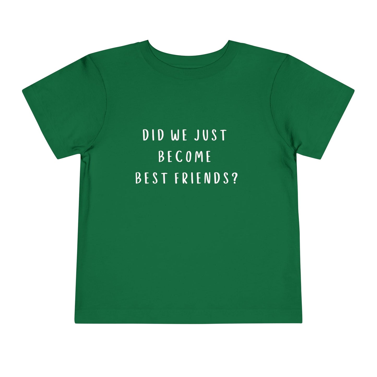 Toddler Short Sleeve Tee - "Did We Just Become Best Friends?"