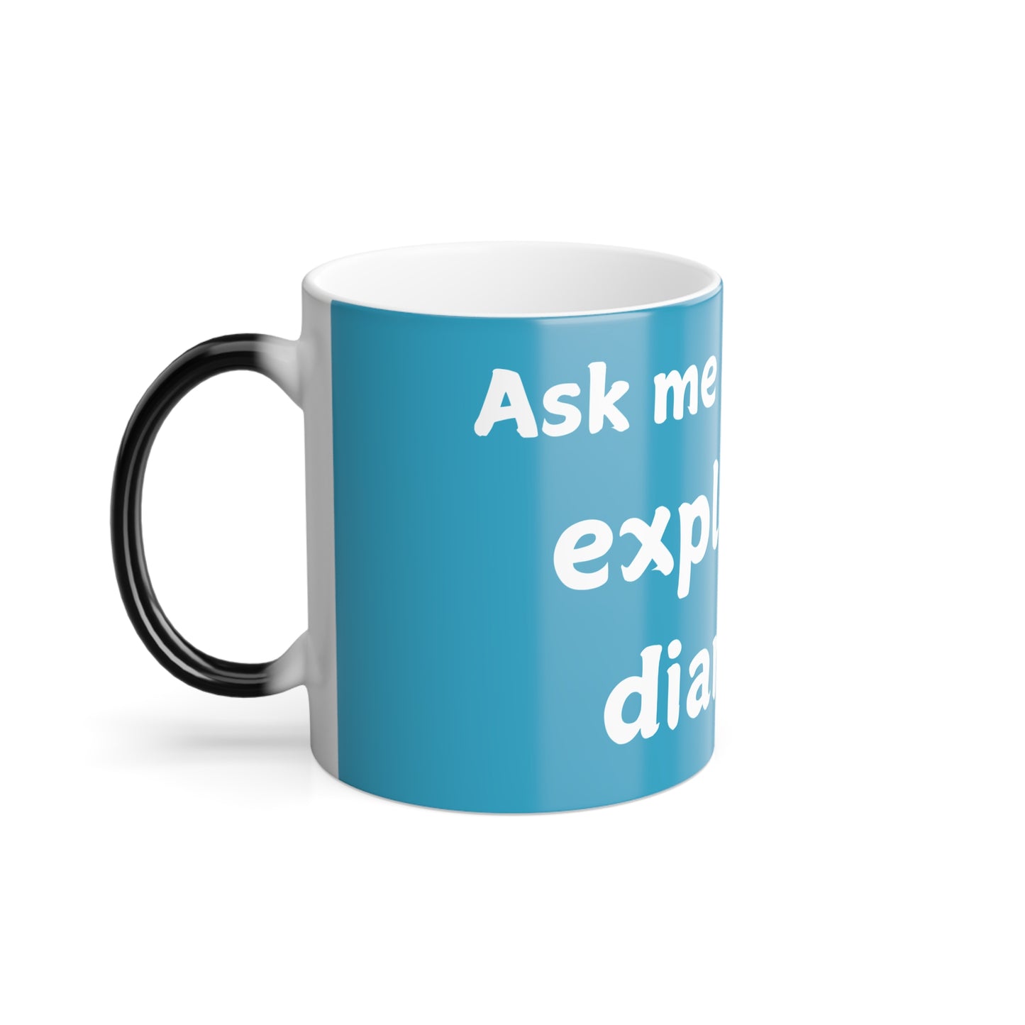 Funny Color Morphing Mug - "Ask Me About My Explosive Diarrhea" - 11oz