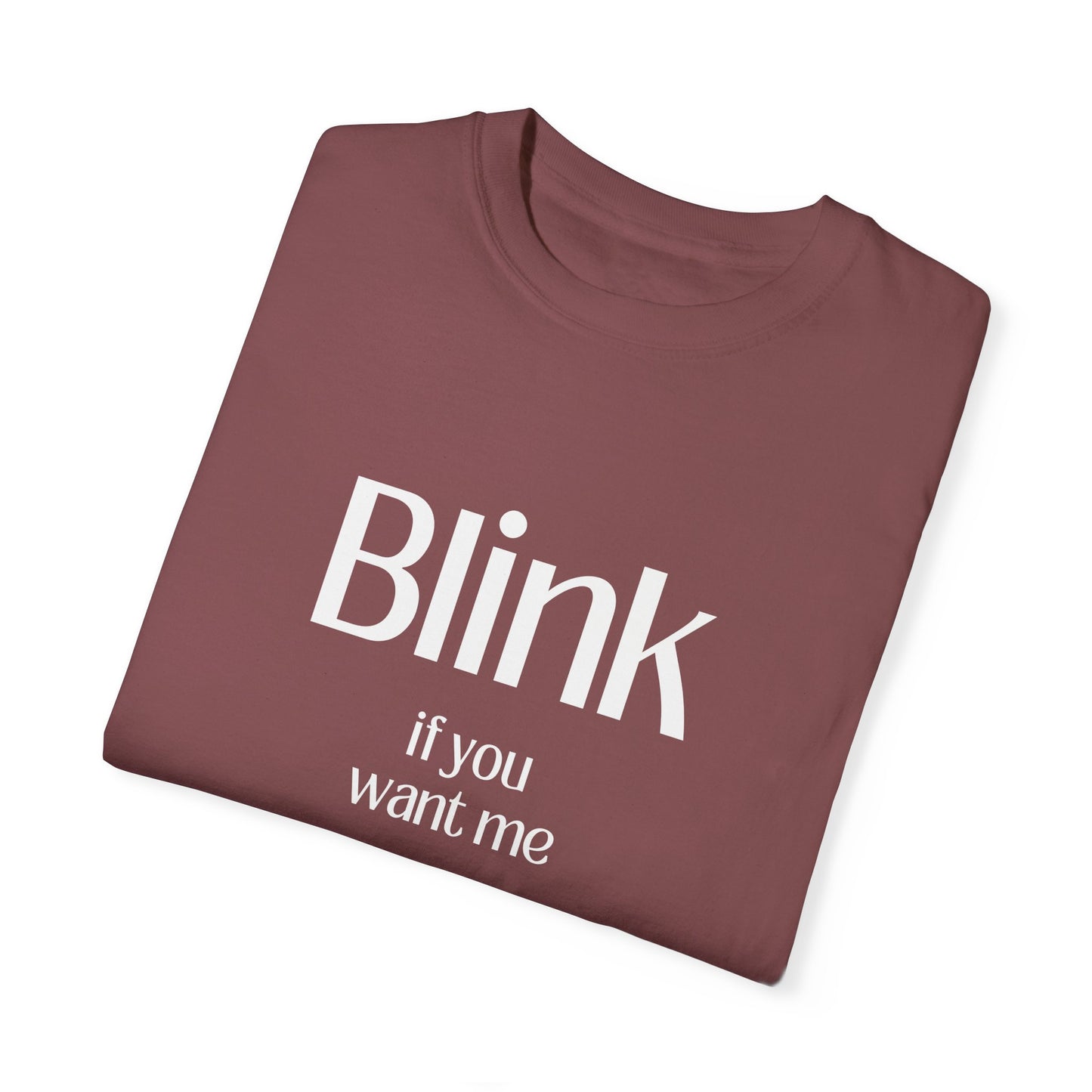 Cute Unisex Garment-Dyed T-Shirt - 'Blink if You Want Me'