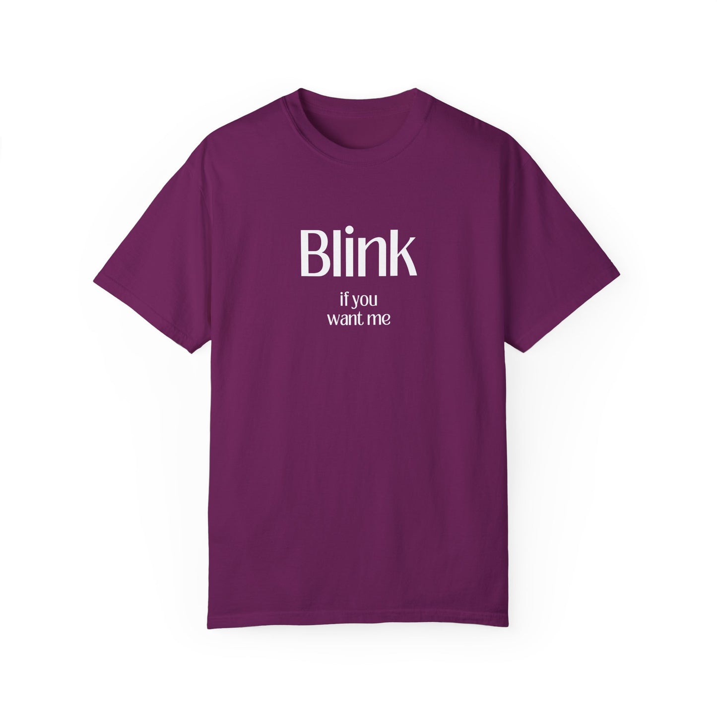 Cute Unisex Garment-Dyed T-Shirt - 'Blink if You Want Me'