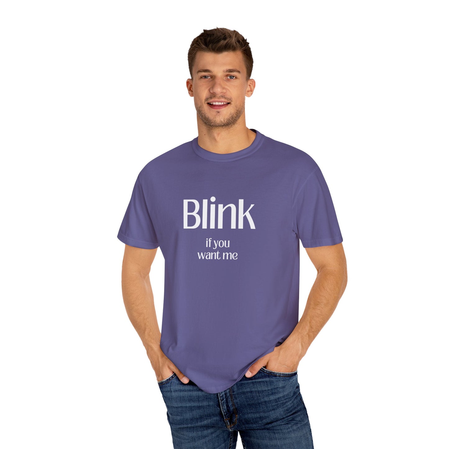 Cute Unisex Garment-Dyed T-Shirt - 'Blink if You Want Me'