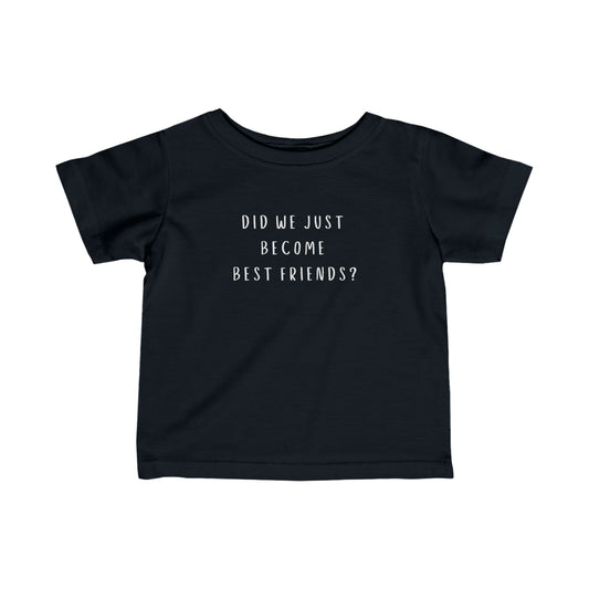 Infant Fine Jersey Tee - "Did We Just Become Best Friends?" Fun & Playful T-Shirt